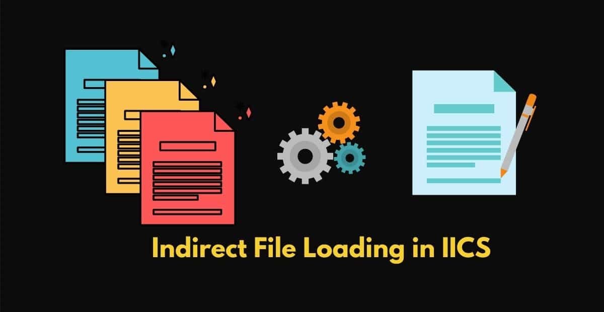 Indirect File Loading in Informatica Cloud (IICS)