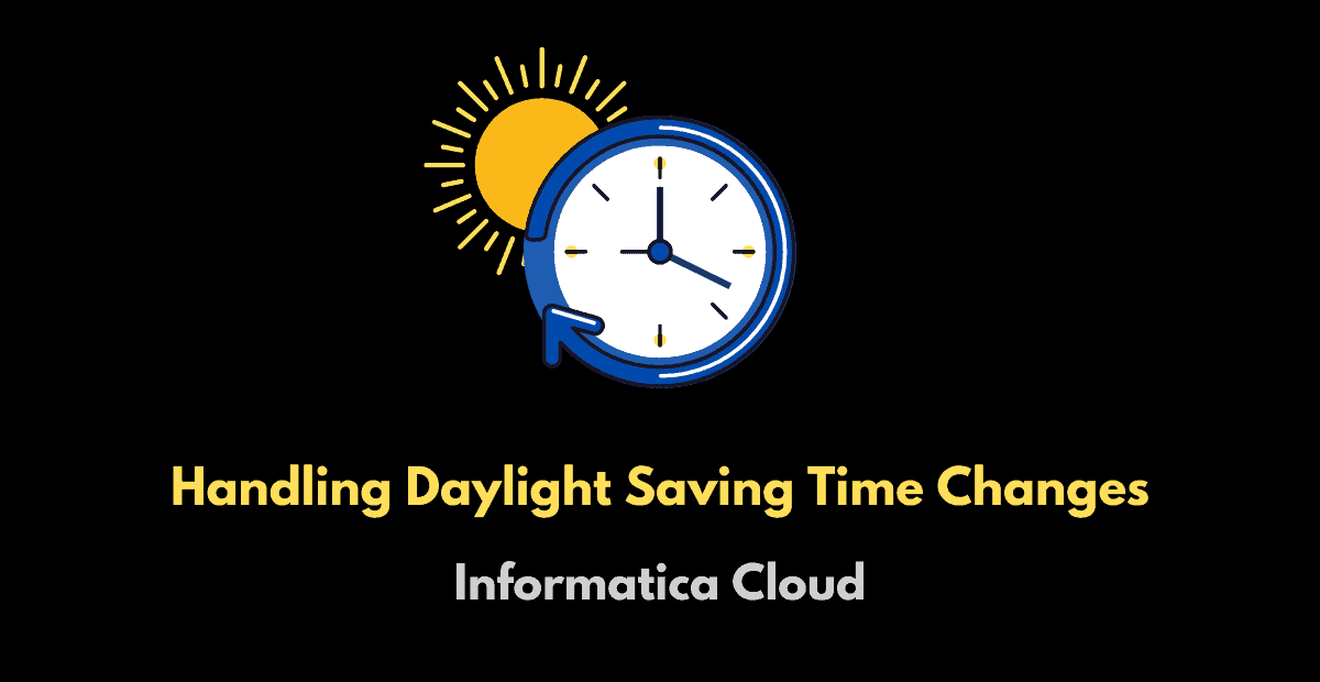 HOW TO: Handle Daylight Saving Time changes in Informatica Cloud (IICS)