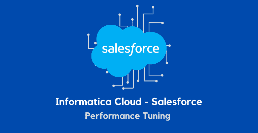 Informatica Cloud (IICS) - Salesforce Performance Tuning techniques ...