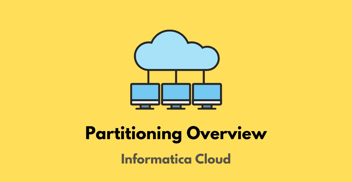 Overview of Partitioning in Informatica Cloud (IICS)