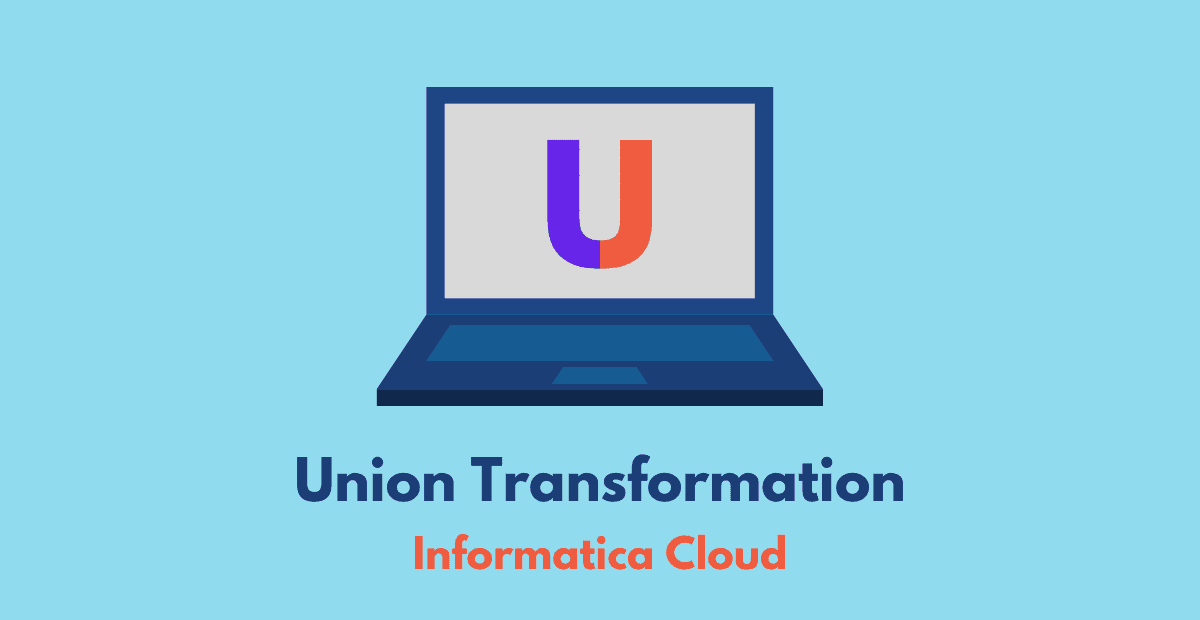 Union Transformation in Informatica Cloud (IICS)