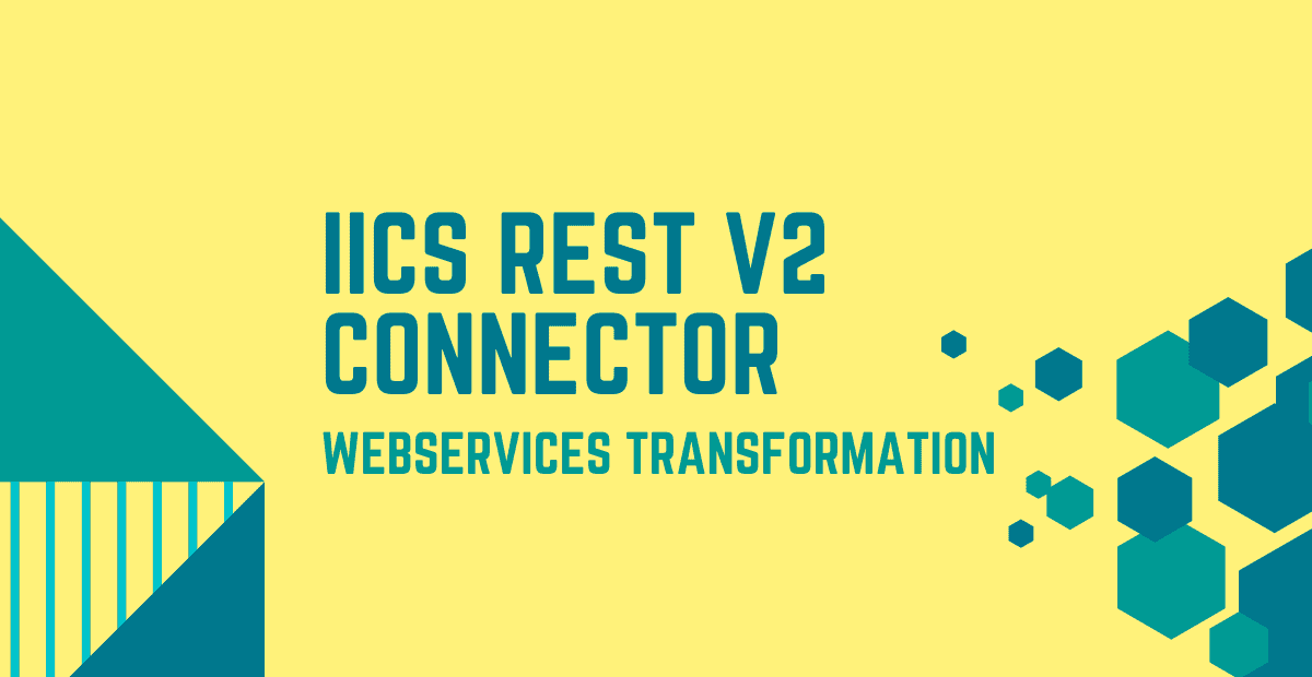Informatica Cloud (IICS) REST V2 Connector & WebServices Transformation