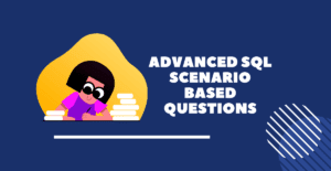 Advanced SQL scenario based Questions