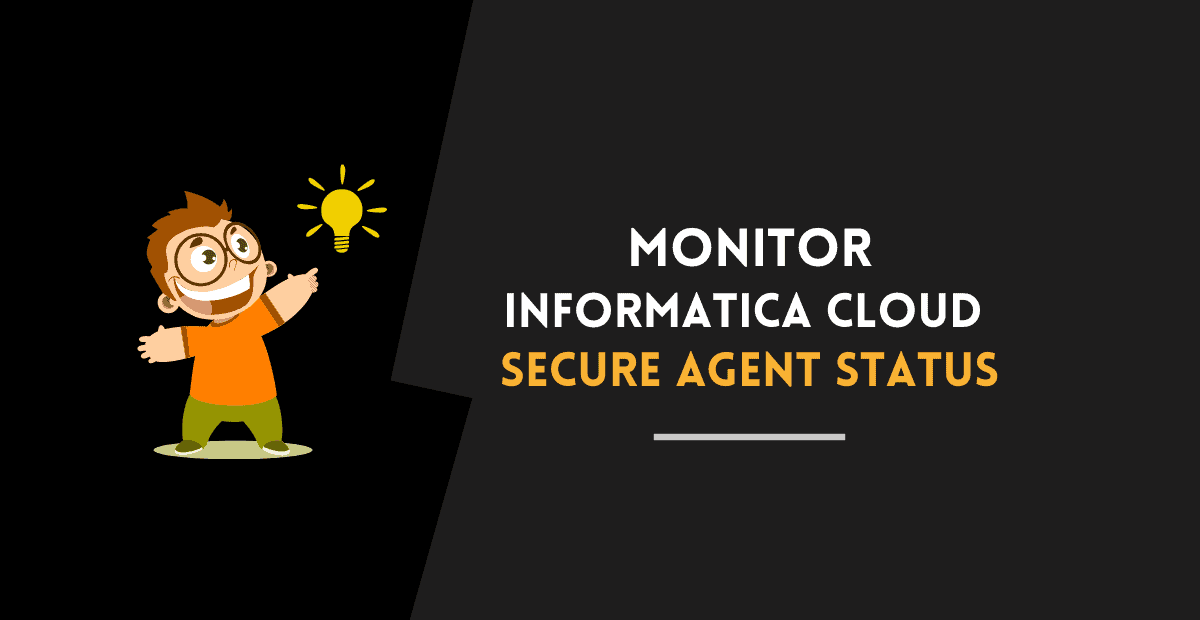 Monitor Informatica Cloud Secure Agent Status