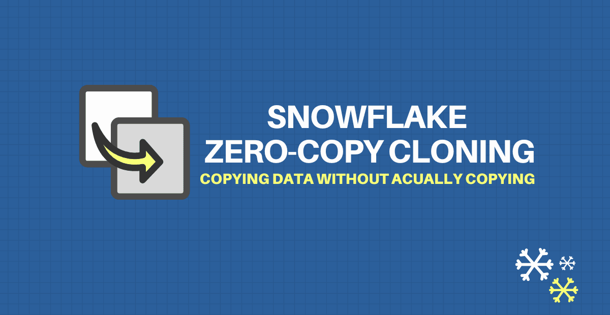 Snowflake Zero Copy Cloning