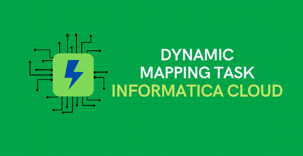 Dynamic Mapping Task in Informatica Cloud (IICS)