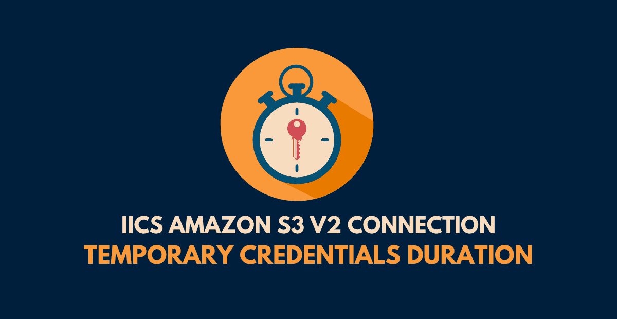 IICS Amazon S3 Connection – Temporary Credentials Duration