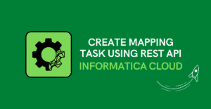 Create Mapping Task in IICS using REST API
