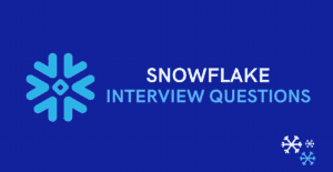 Top Snowflake Interview Questions