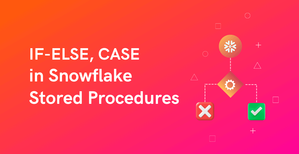 IF ELSE, CASE Statements in Snowflake Stored Procedures