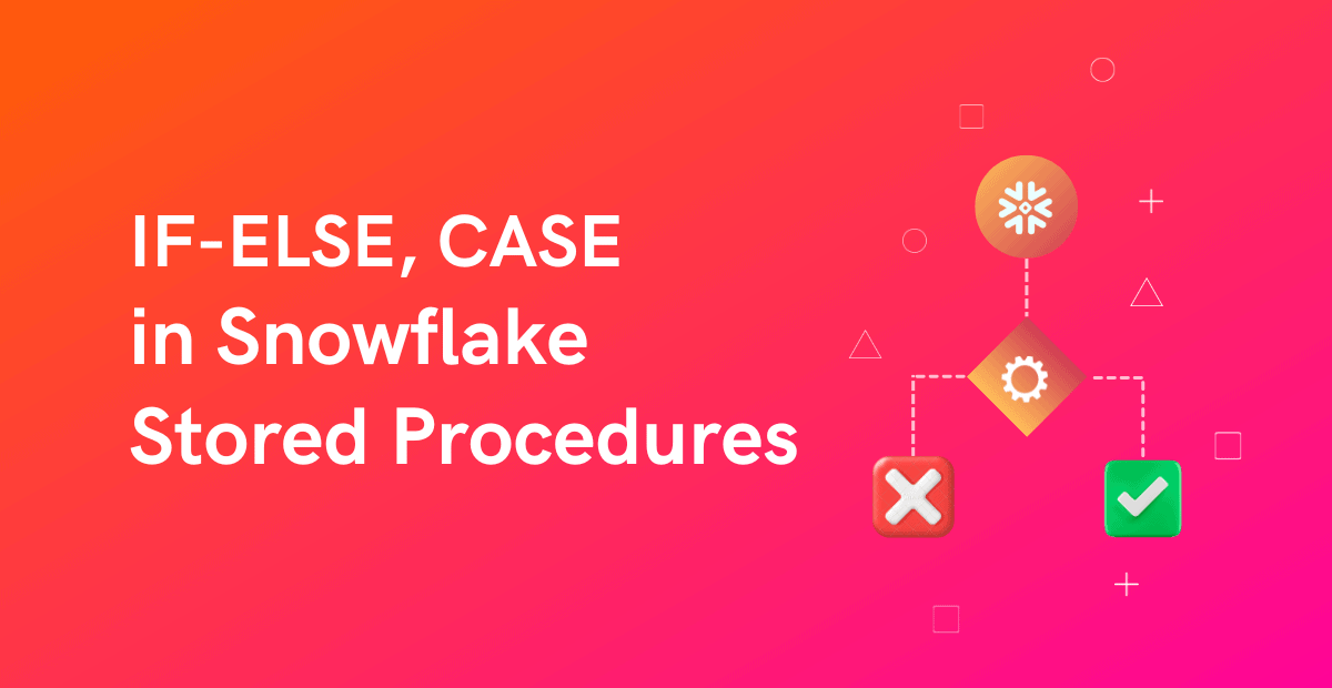 IF-ELSE, CASE Statements in Snowflake Stored Procedures