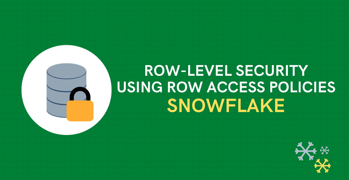 Row-Level Security using Row Access Policies in Snowflake