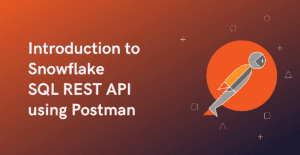 Introduction to Snowflake SQL REST API using Postman