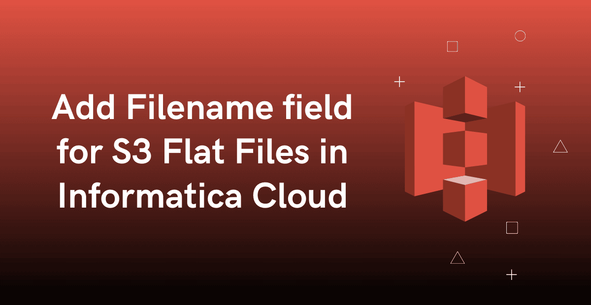 Add Filename field for S3 Flat Files in Informatica Cloud