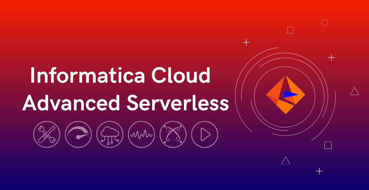 Informatica Cloud Advanced Serverless
