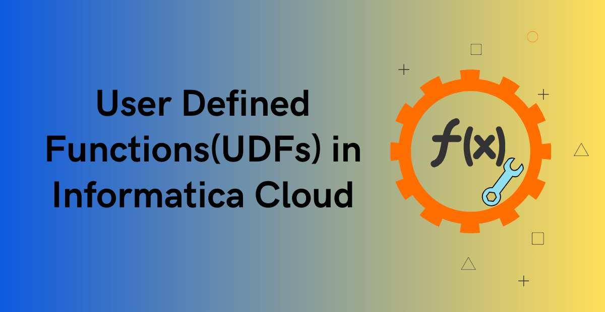 User Defined Functions in Informatica Cloud