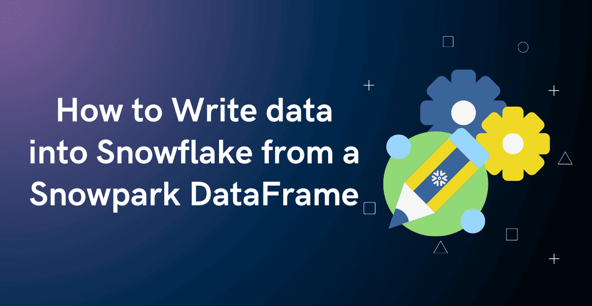 Write data into Snowflake from a Snowpark DataFrame