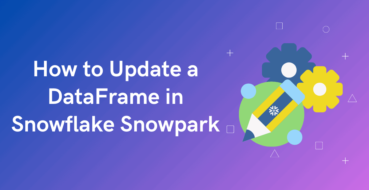 HOW TO: Update a DataFrame in Snowflake Snowpark?