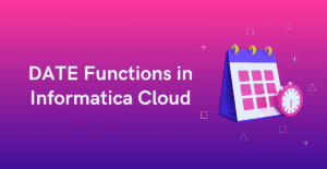 Date Functions in Informatica Cloud (IICS)