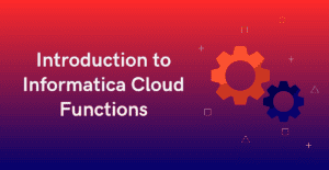 Introduction to Informatica Cloud Functions