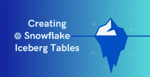 Creating Snowflake Iceberg Tables