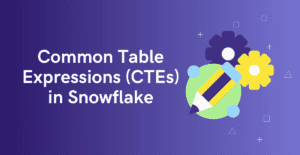 Common Table Expressions (CTEs) in Snowflake