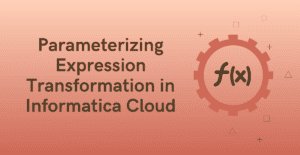 Parameterizing Expression Transformation in Informatica Cloud