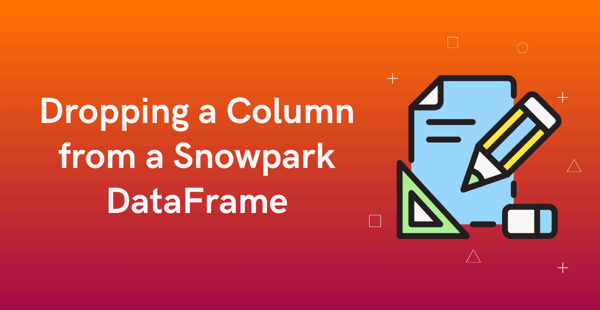 Dropping a Column from a Snowpark DataFrame