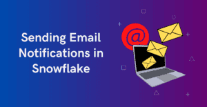 Sending Email Notifications in Snowflake