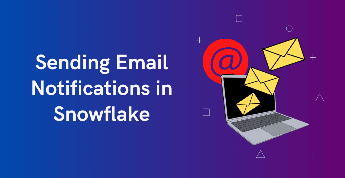 HOW TO: Send Email Notification in Snowflake?