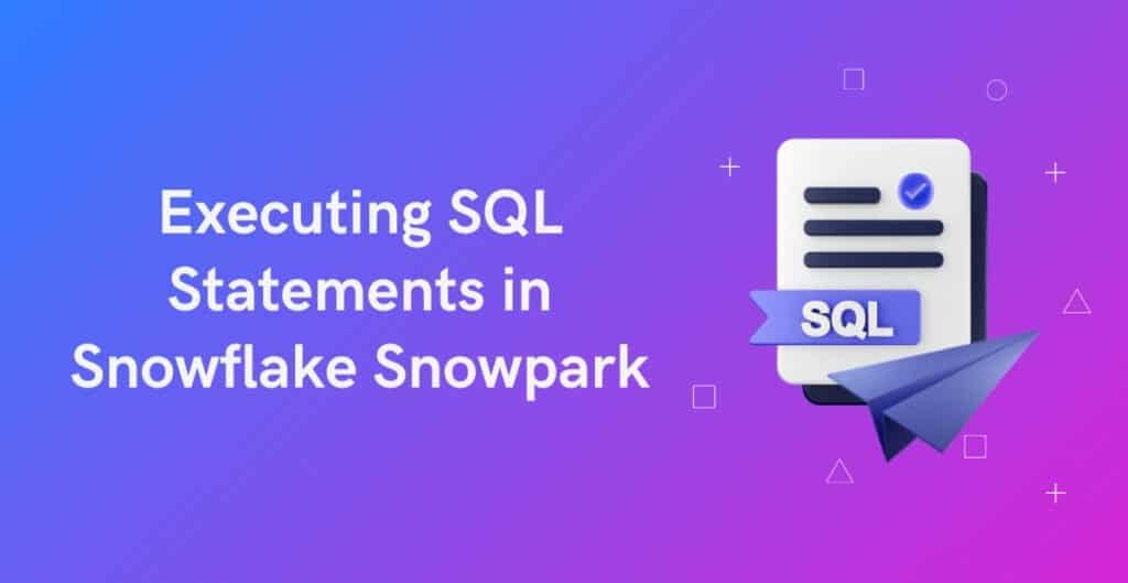 Executing SQL Statements in Snowflake Snowpark