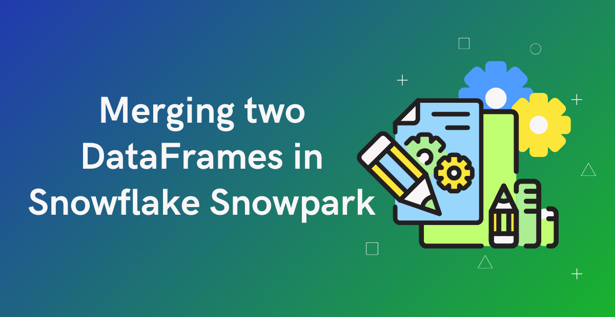 Merging two DataFrames in Snowflake Snowpark