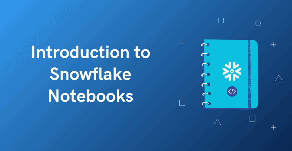 Introduction to Snowflake Notebooks