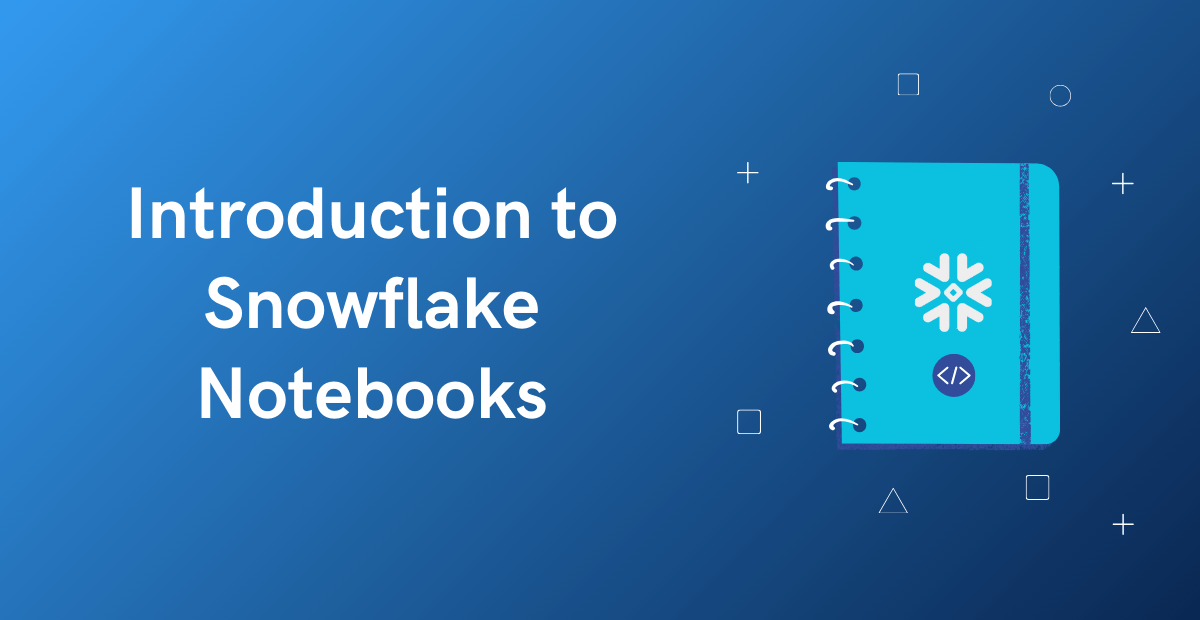 Introduction to Snowflake Notebooks